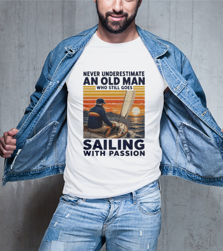 Never Underestimate An Old Man Who Still Goes Sailing With Passion Vintage Sunset Sailboat T-Shirt
