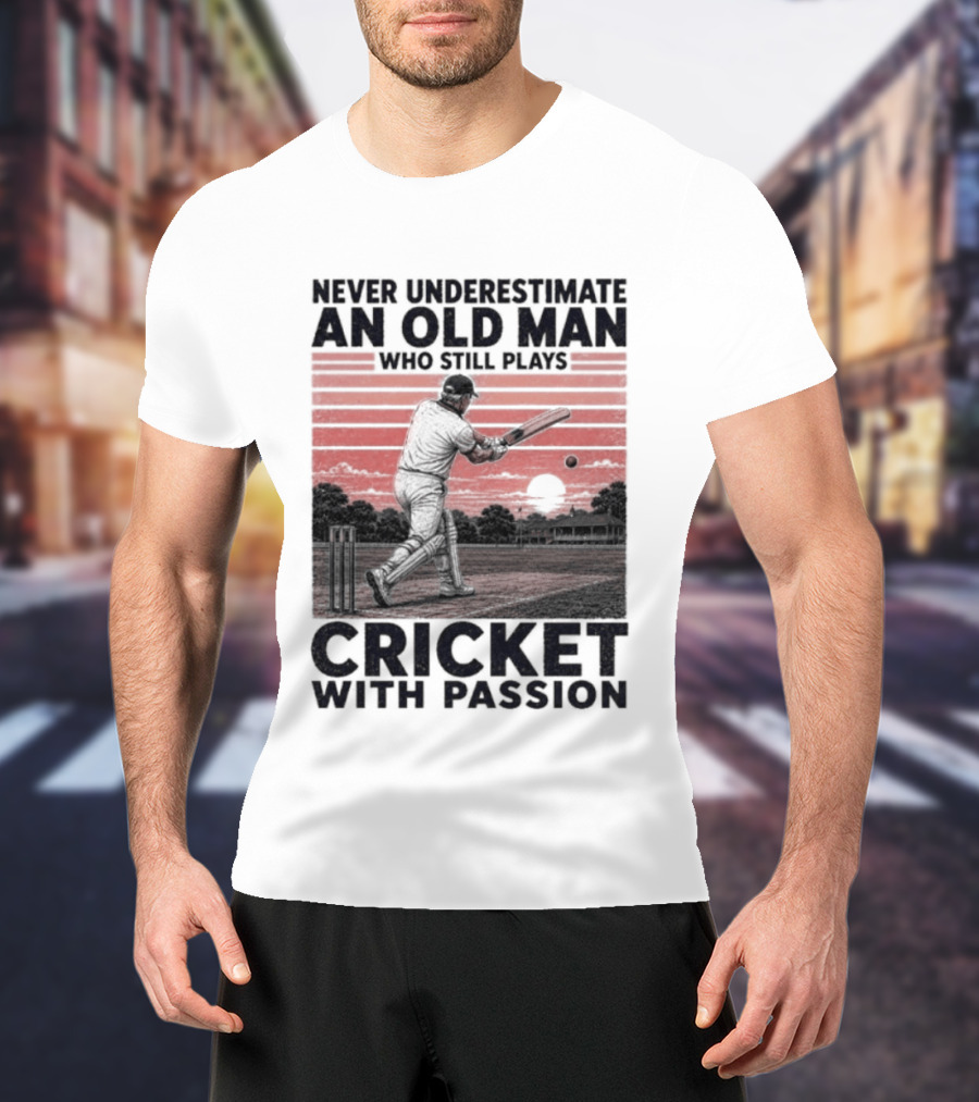 Never Underestimate An Old Man Who Still Plays Cricket With Passion T-Shirt