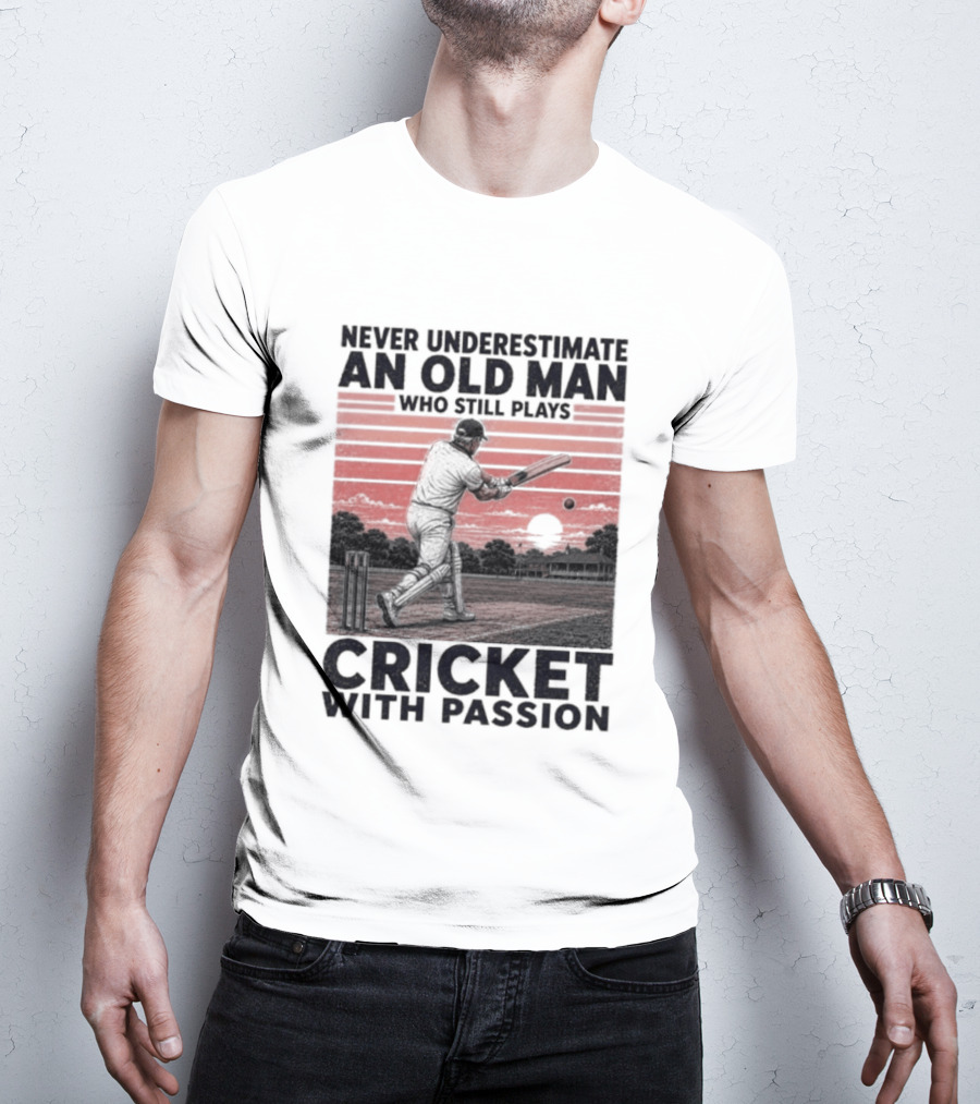 Never Underestimate An Old Man Who Still Plays Cricket With Passion T-Shirt
