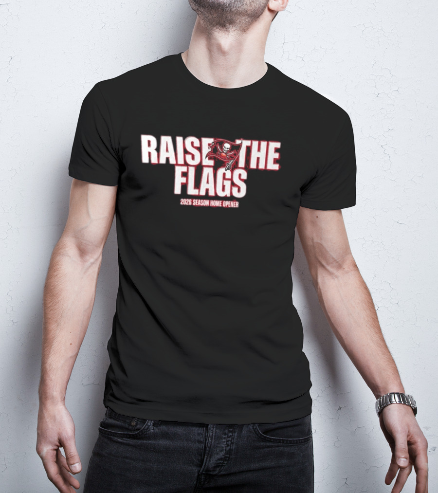 Raise The Flags Buccaneers 2026 Season Home Opener T-Shirt