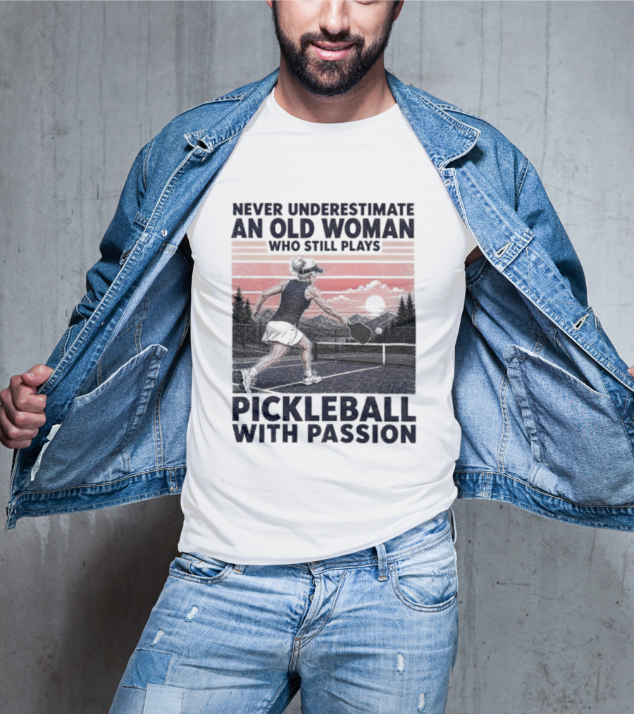 Never Underestimate An Old Woman Who Still Plays Pickleball With Passion T-Shirt