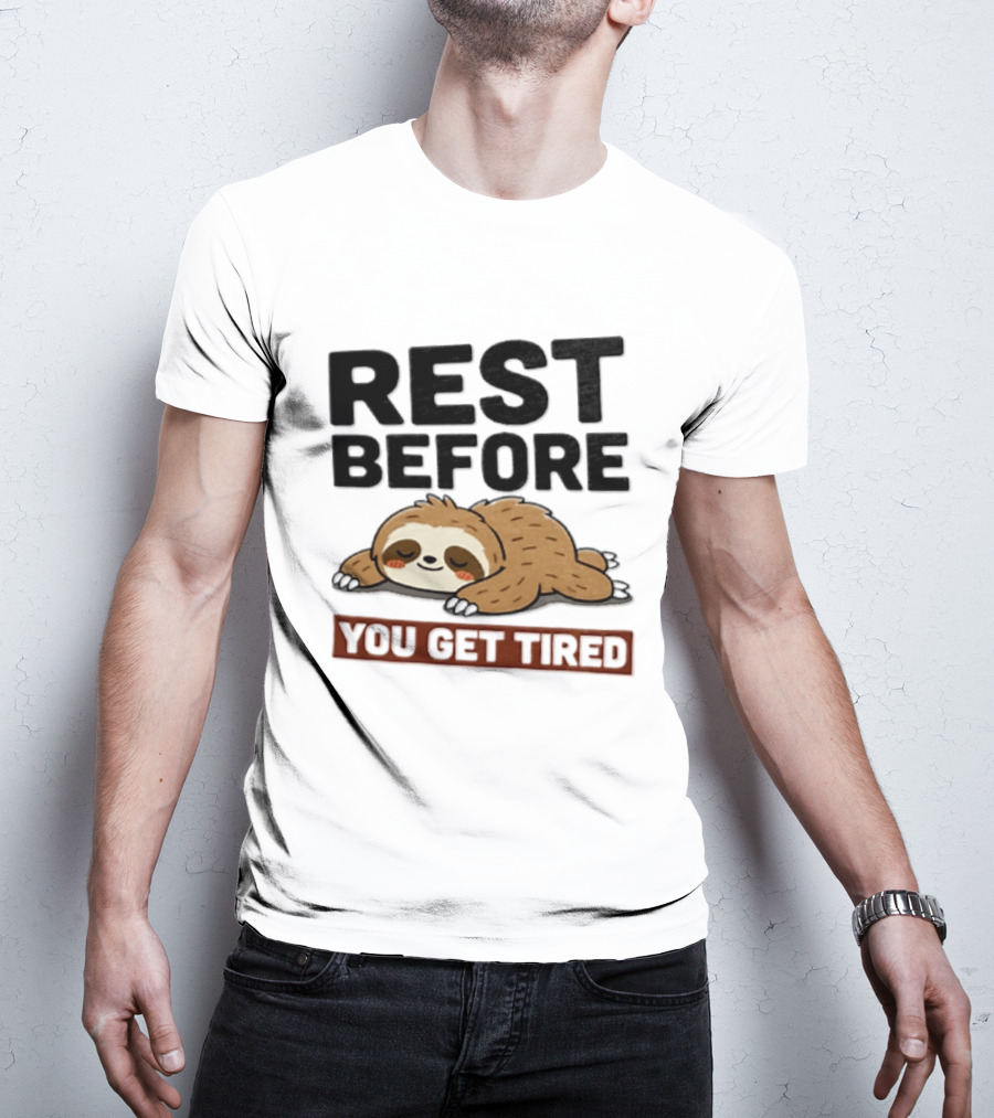 Rest Before You Get Tired Sloth Relaxation Motivation T-Shirt