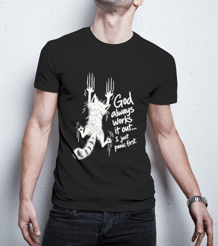 God Always Works It Out I Just Panic First Cat Scratching Wall T-Shirt
