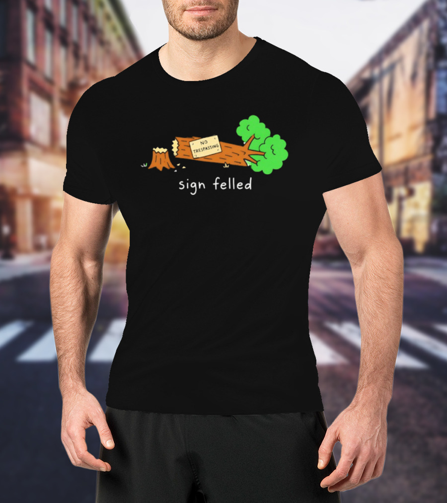 No Trespassing Sign Felled Tree Pun Sign Felled T-Shirt