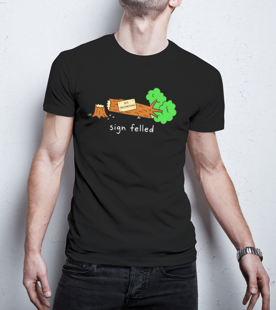 No Trespassing Sign Felled Tree Pun Sign Felled T-Shirt