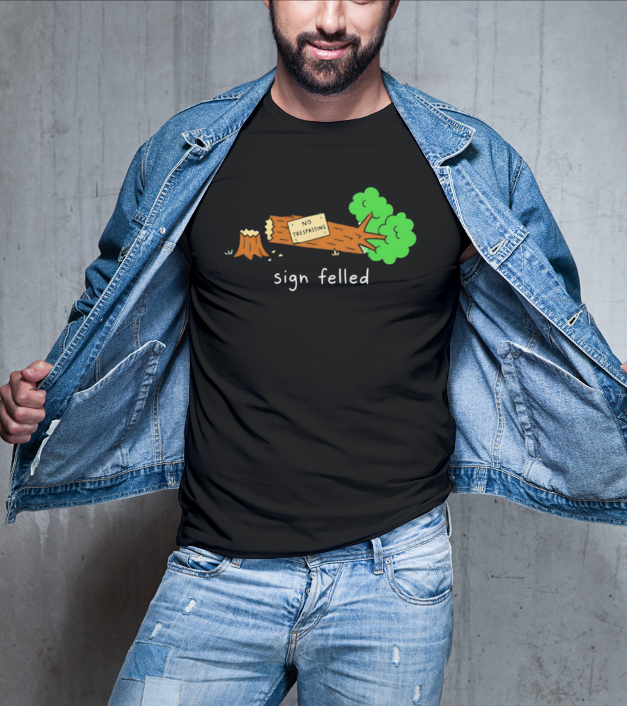 No Trespassing Sign Felled Tree Pun Sign Felled T-Shirt