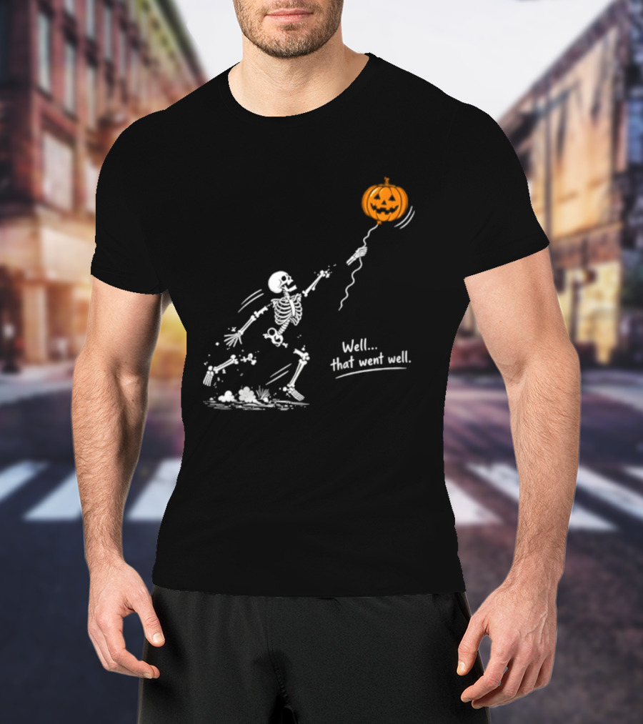 Skeleton And Pumpkin Balloon Well That Went Well Halloween T-Shirt