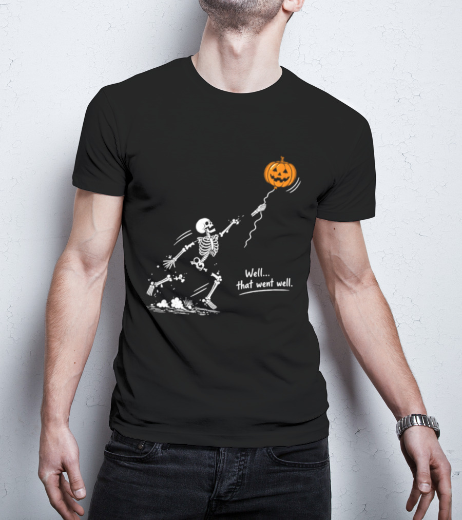 Skeleton And Pumpkin Balloon Well That Went Well Halloween T-Shirt