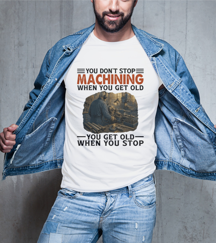 You Don't Stop Machining When You Get Old Vintage Workshop Scene You Get Old When You Stop T-Shirt