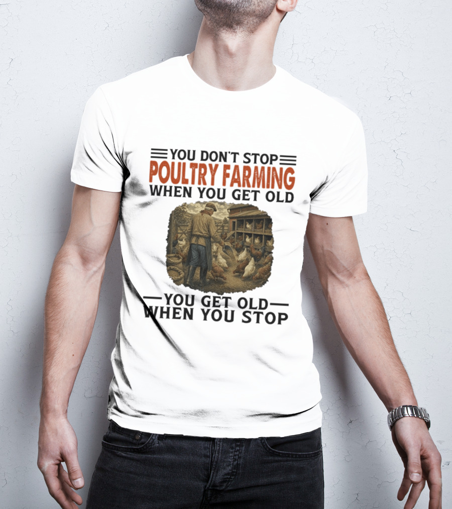 You Don't Stop Poultry Farming When You Get Old Vintage Farmer Chicken Coop Scene You Get Old When You Stop T-Shirt