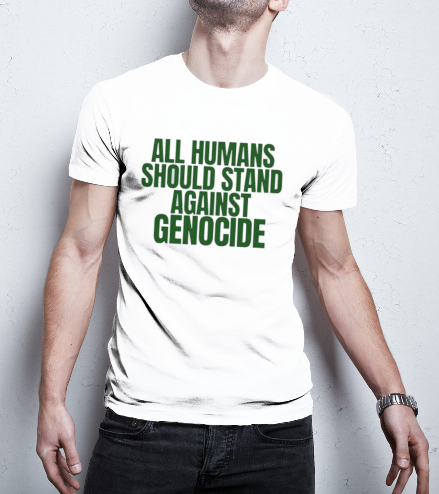 All Humans Should Stand Against Genocide Message T-Shirt