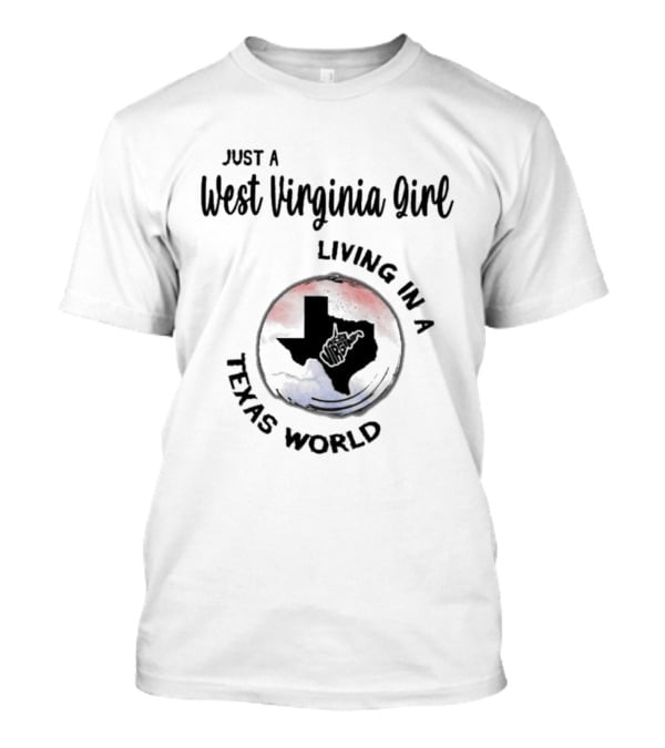 Just A West Virginia Girl Living In A Texas World Red Blue Map T-Shirt