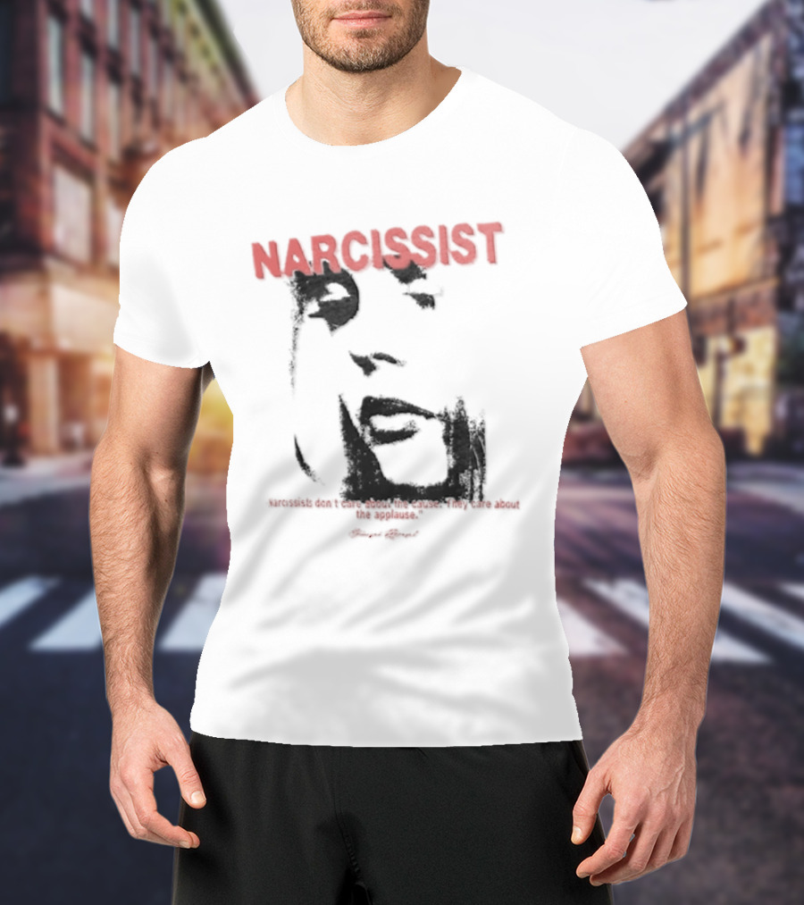 Narcissist Don't Care About The Cause They Care About The Applause Face T-Shirt