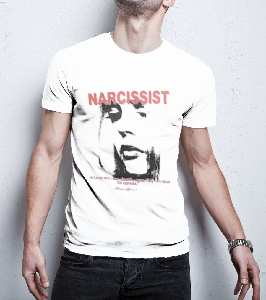 Narcissist Don't Care About The Cause They Care About The Applause Face T-Shirt