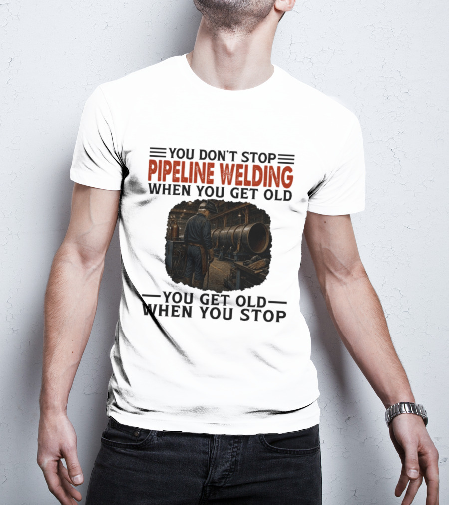 You Don't Stop Pipeline Welding When You Get Old You Get Old When You Stop Retro Welding Scene T-Shirt