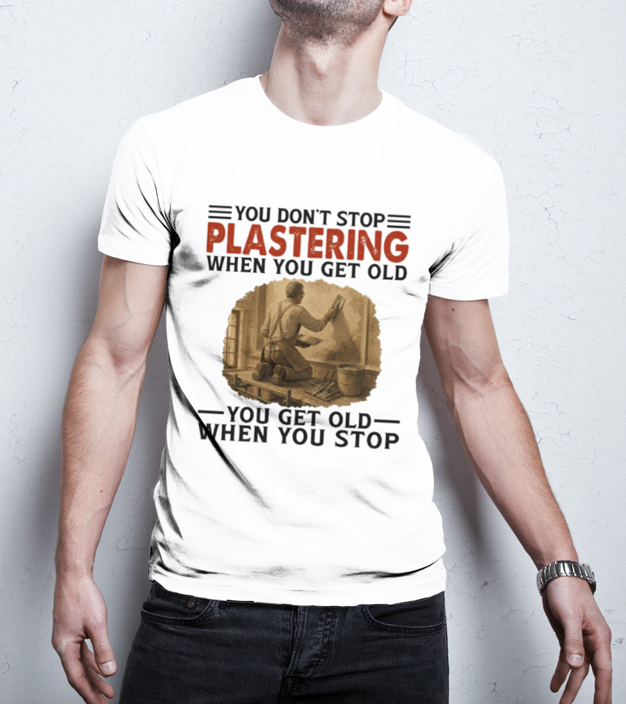Plastering Motivation You Don't Stop When You Get Old Vintage Worker T-Shirt