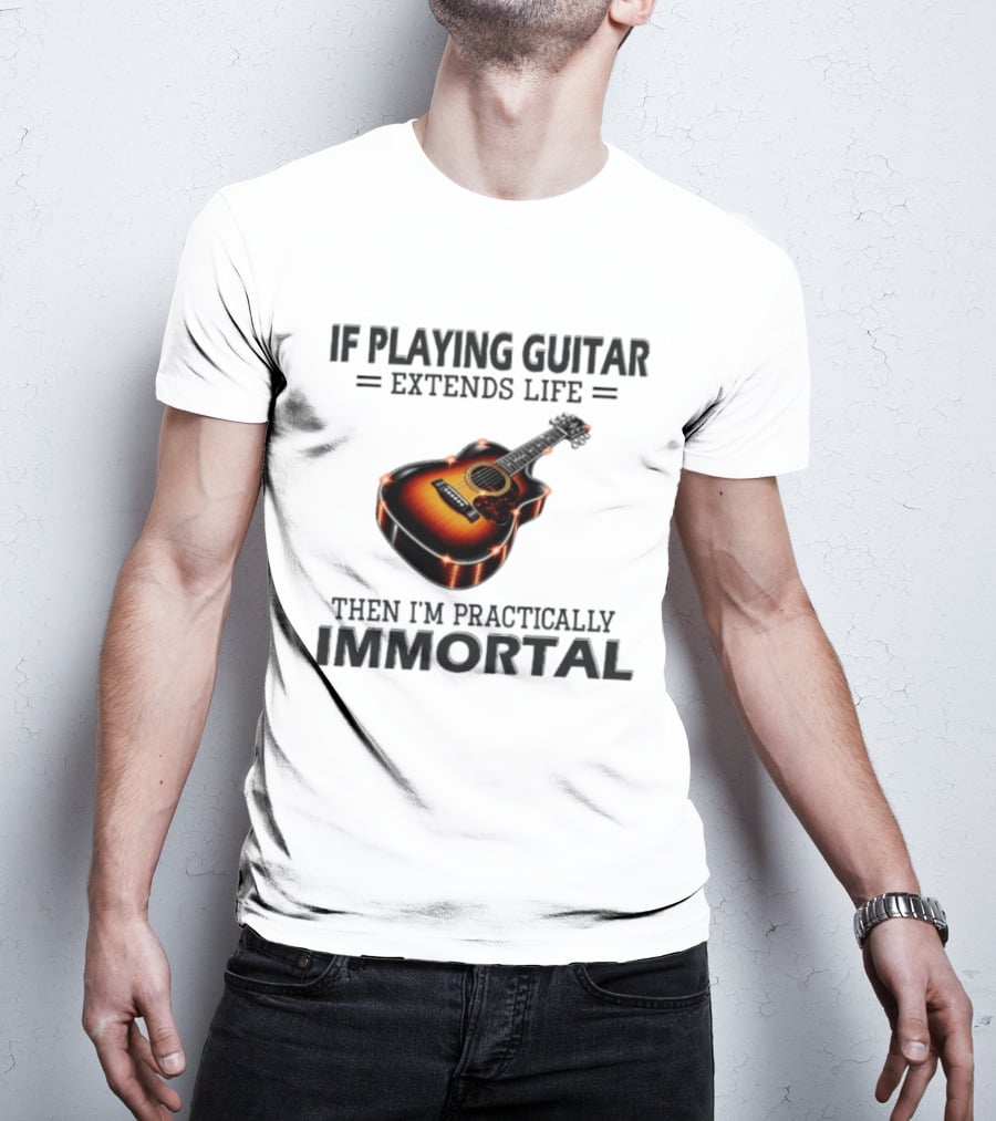 IF Playing Guitar Extends Life Then I'm Practically Immortal Acoustic Guitar T-Shirt
