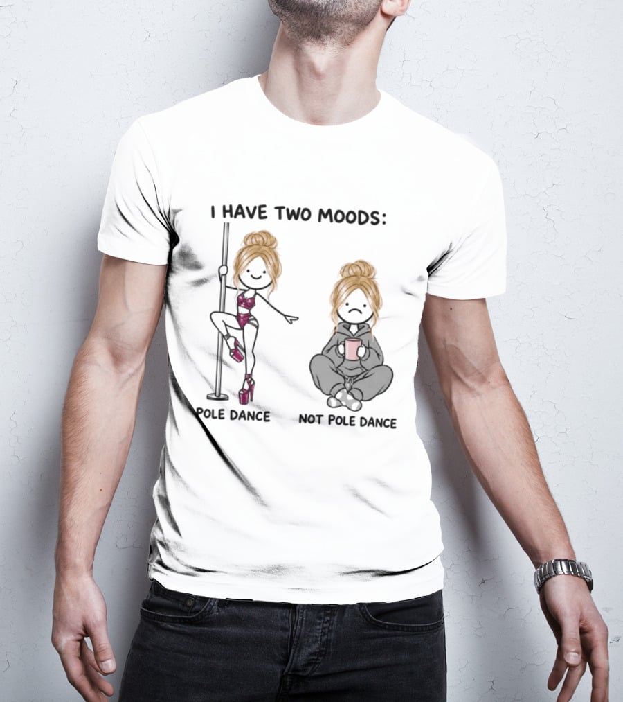 I Have Two Moods Pole Dance Not Pole Dance Funny Cartoon T-Shirt