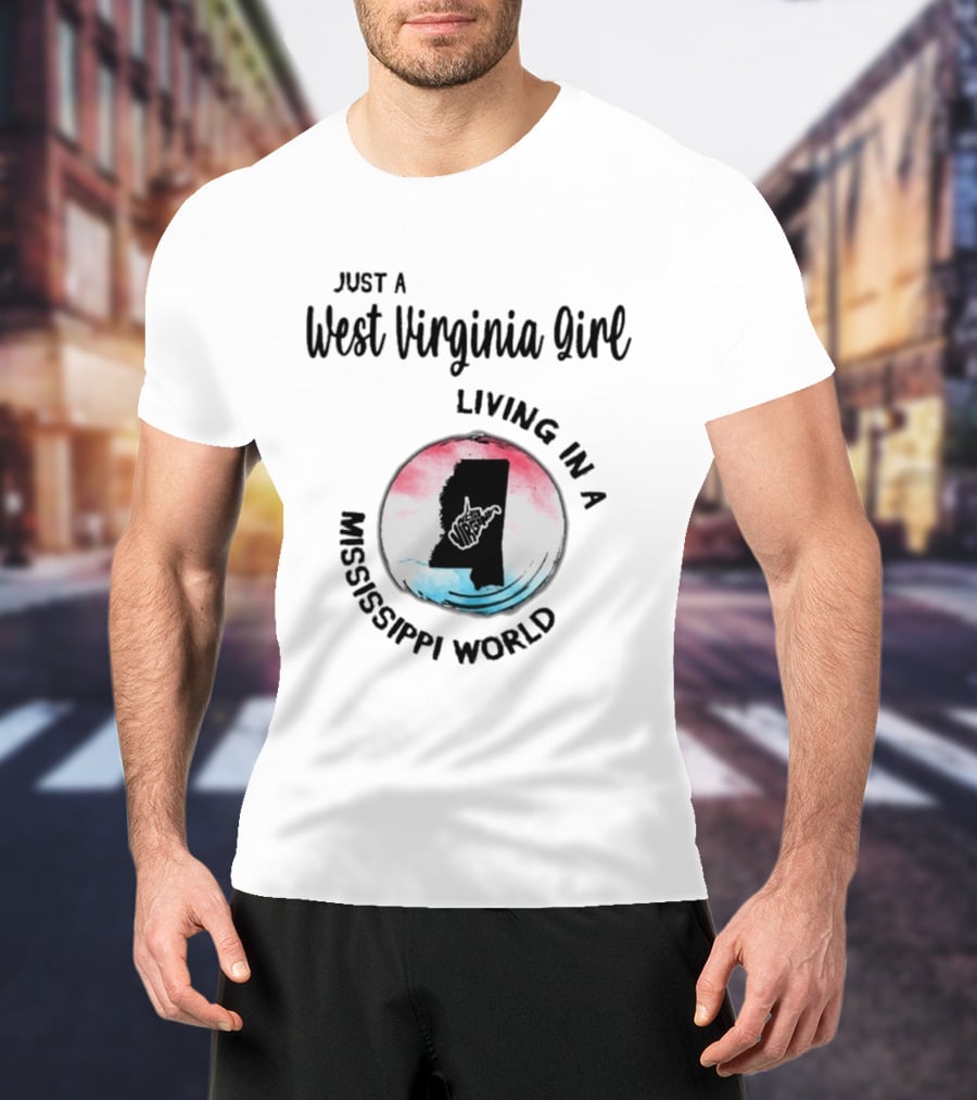 Just A West Virginia Girl Living In A Mississippi World Map T-Shirt