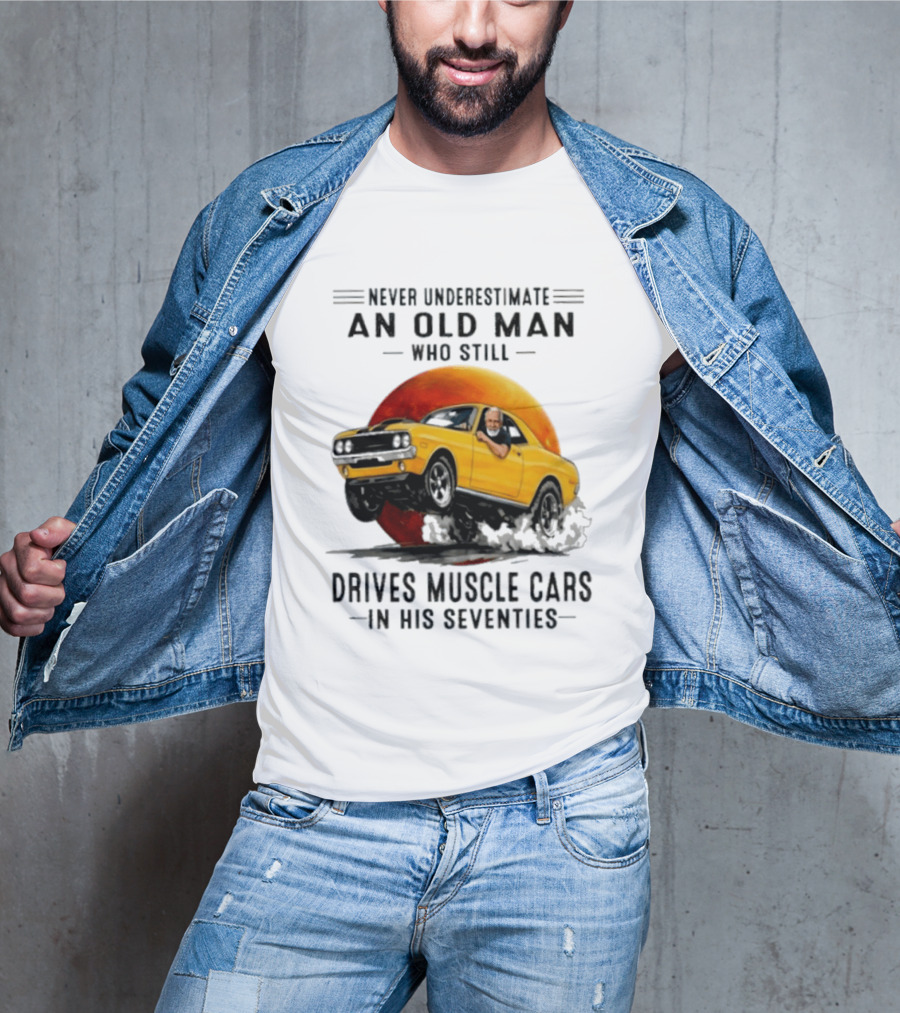 Never Underestimate An Old Man Who Still Drives Muscle Cars In His Seventies Vintage Yellow Car T-Shirt