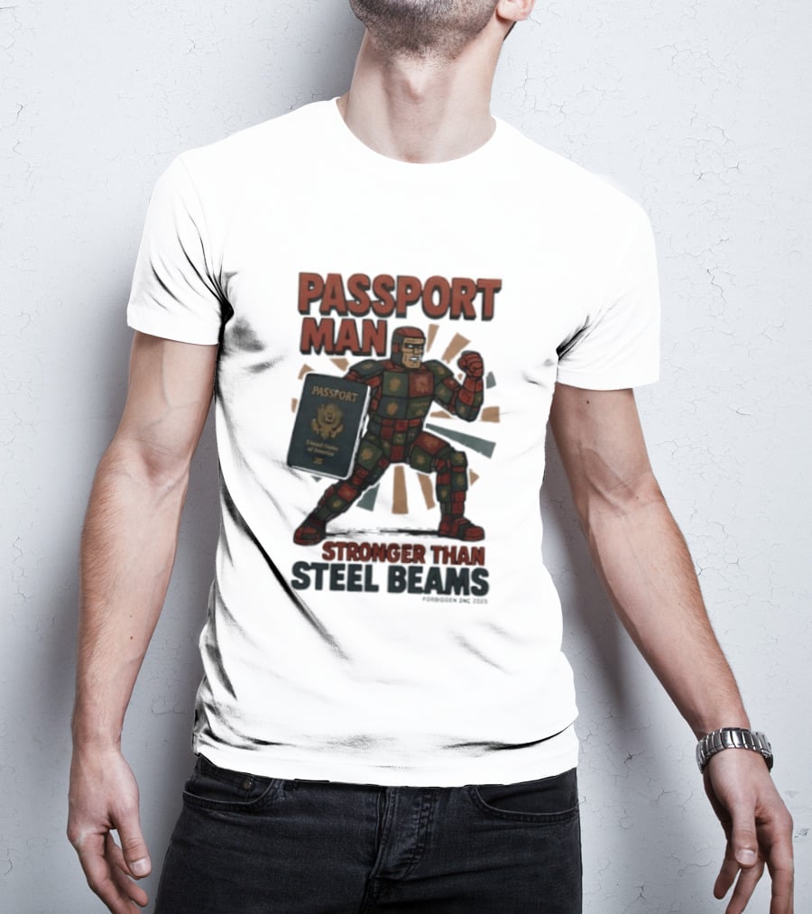 Passport Man Stronger Than Steel Beams Forbidden Inc 2025 Passport Hero T-Shirt