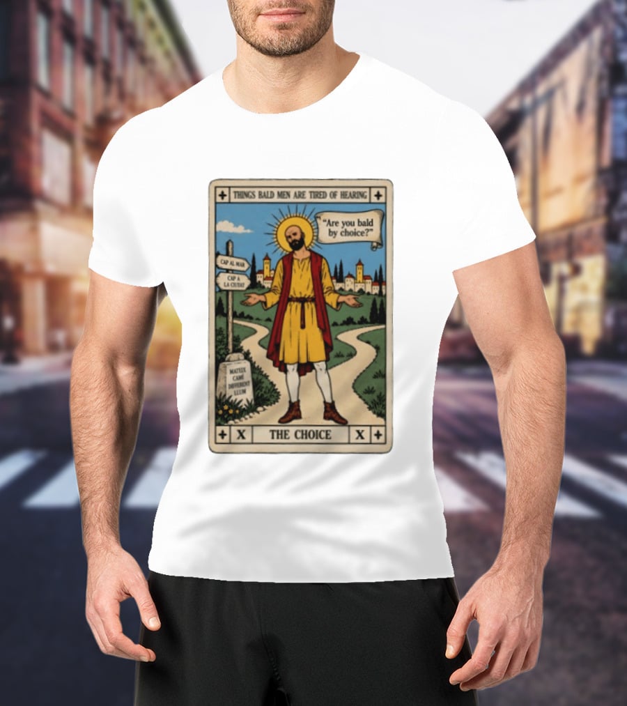 Things Bald Men Are Tired Of Hearing Are You Bald By Choice The Choice Saint Bald Man Tarot T-Shirt