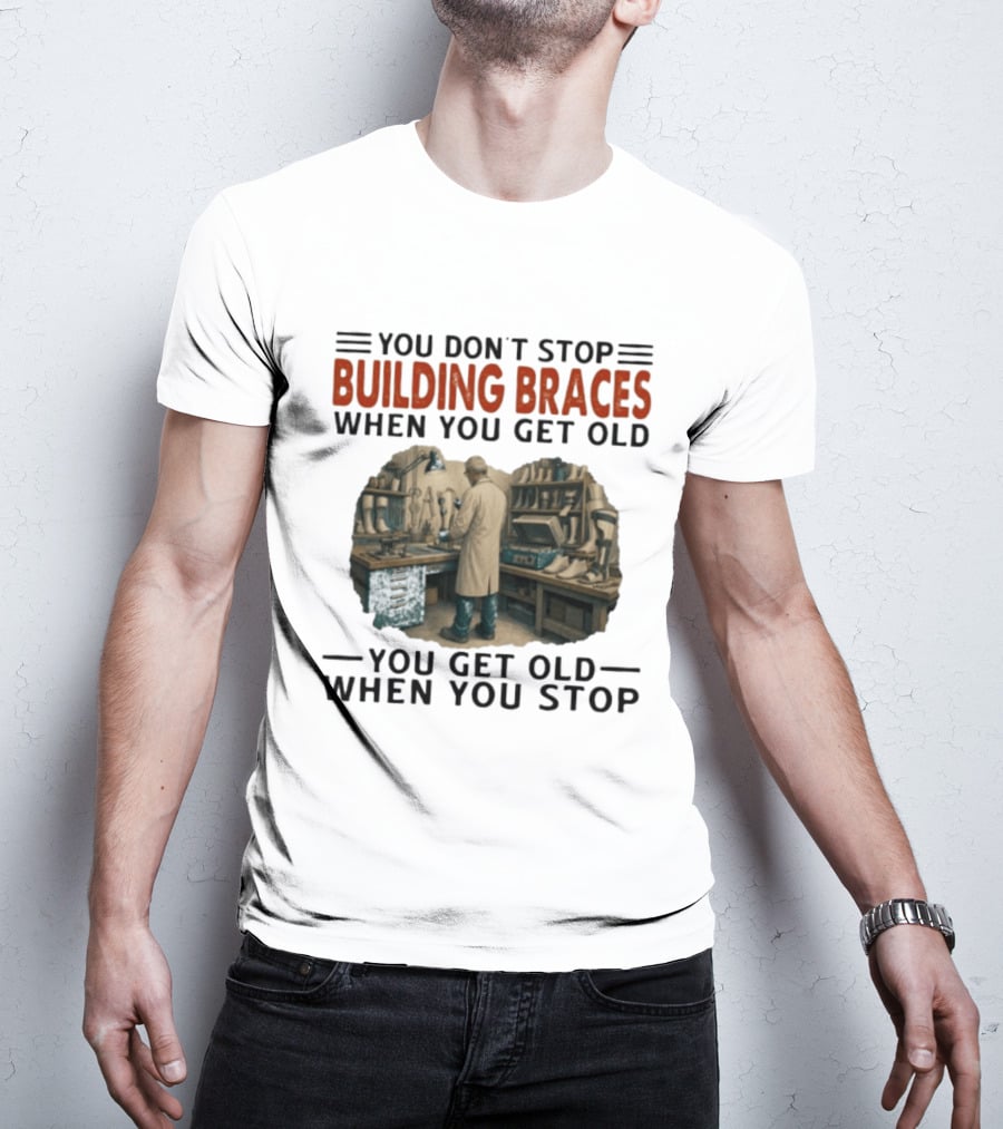 You Don't Stop Building Braces When You Get Old You Get Old When You Stop Vintage Workshop Scene T-Shirt