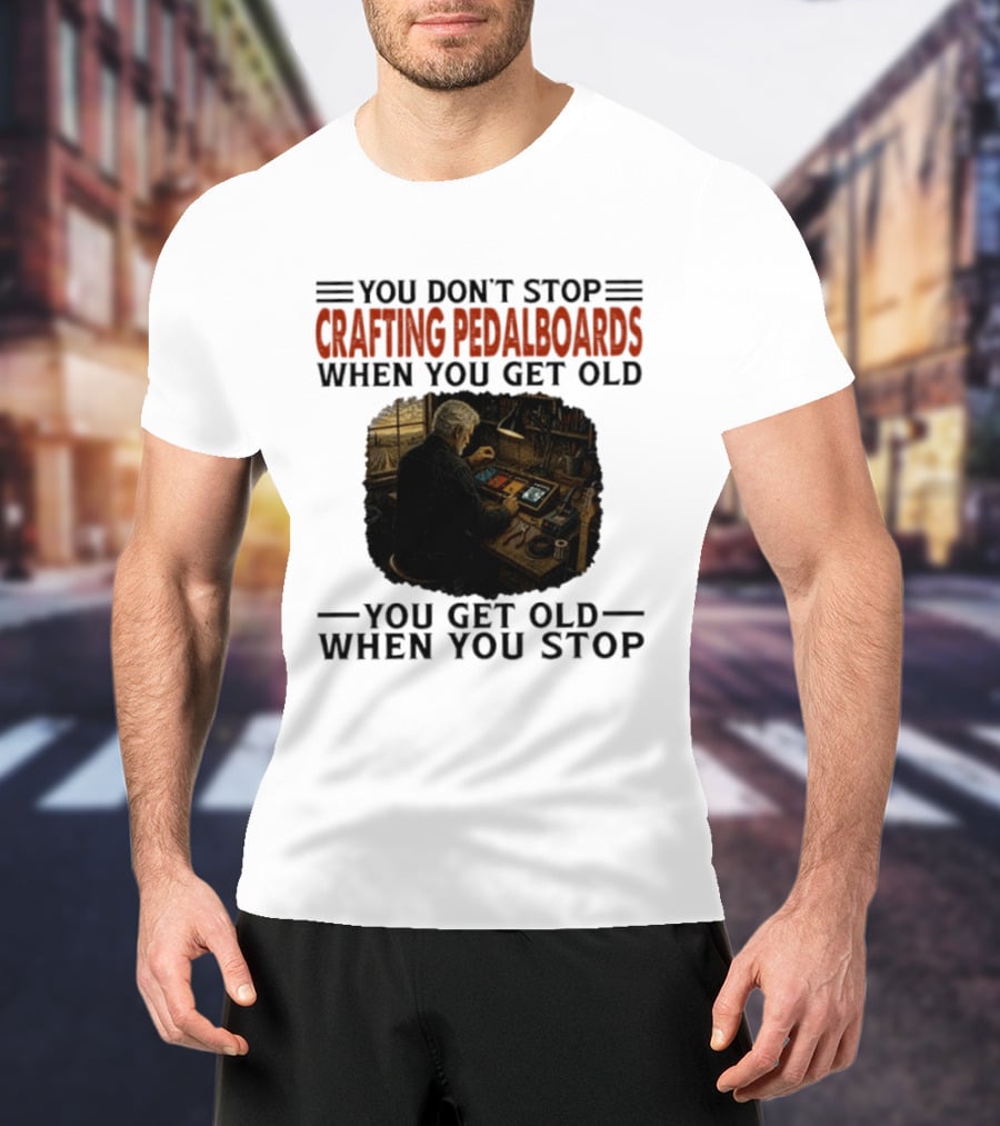 You Don't Stop Crafting Pedalboards When You Get Old You Get Old When You Stop Vintage Workshop Scene T-Shirt