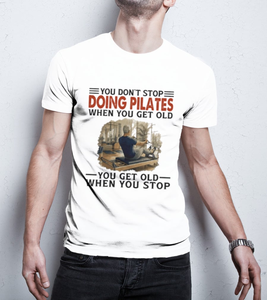 You Don't Stop Doing Pilates When You Get Old Vintage Gym Motivation T-Shirt