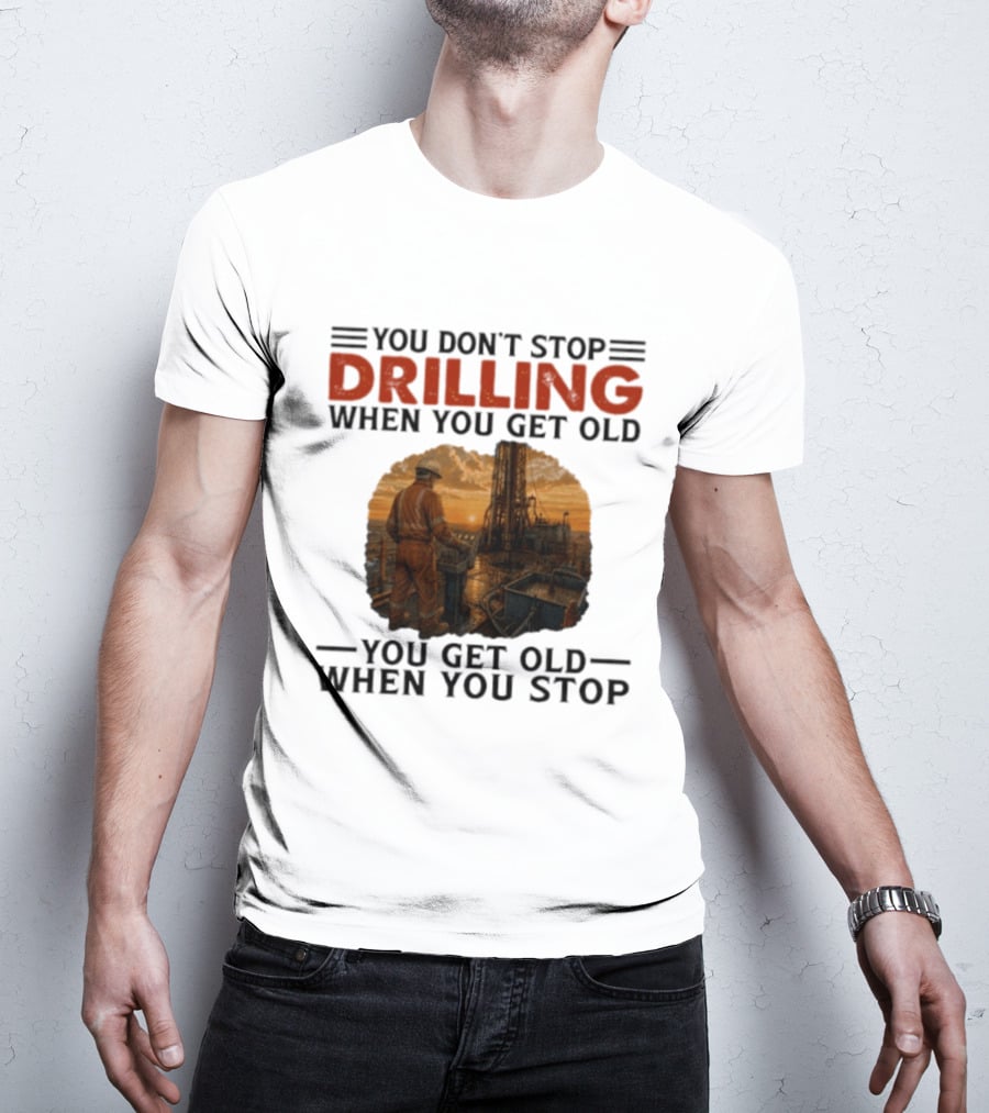 You Don't Stop Drilling When You Get Old You Get Old When You Stop Oil Rig Worker Vintage Sunset T-Shirt