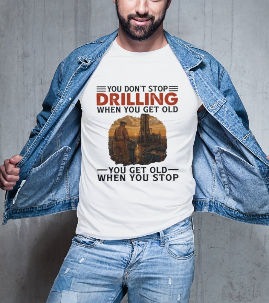 You Don't Stop Drilling When You Get Old You Get Old When You Stop Oil Rig Worker Vintage Sunset T-Shirt