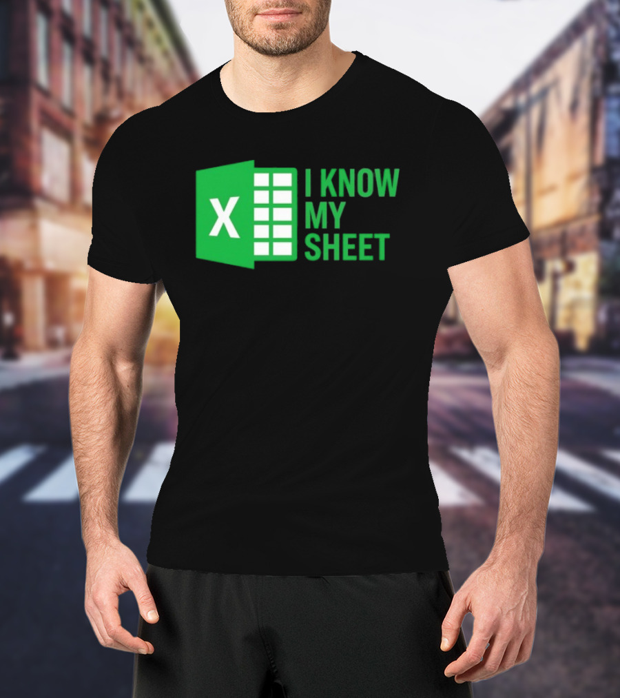 Excel I Know My Sheet Green Spreadsheet Humor T-Shirt