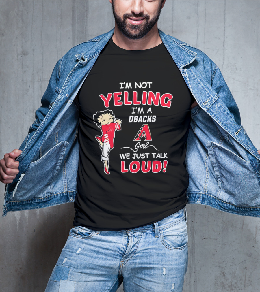 I'm Not Yelling I'm A DBacks Girl We Just Talk Loud Arizona Diamondbacks T-Shirt