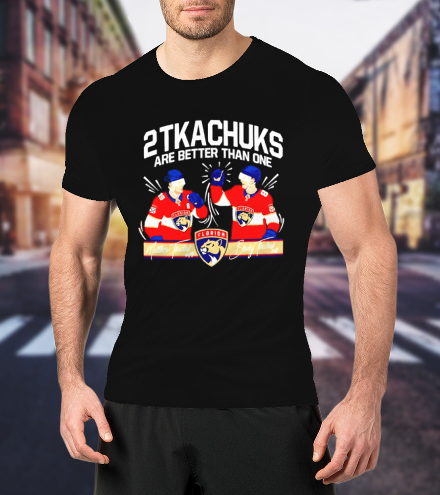 2 Tkachuks Are Better Than One Florida Panthers Matthew Brady Tkachuk Signatures T-Shirt