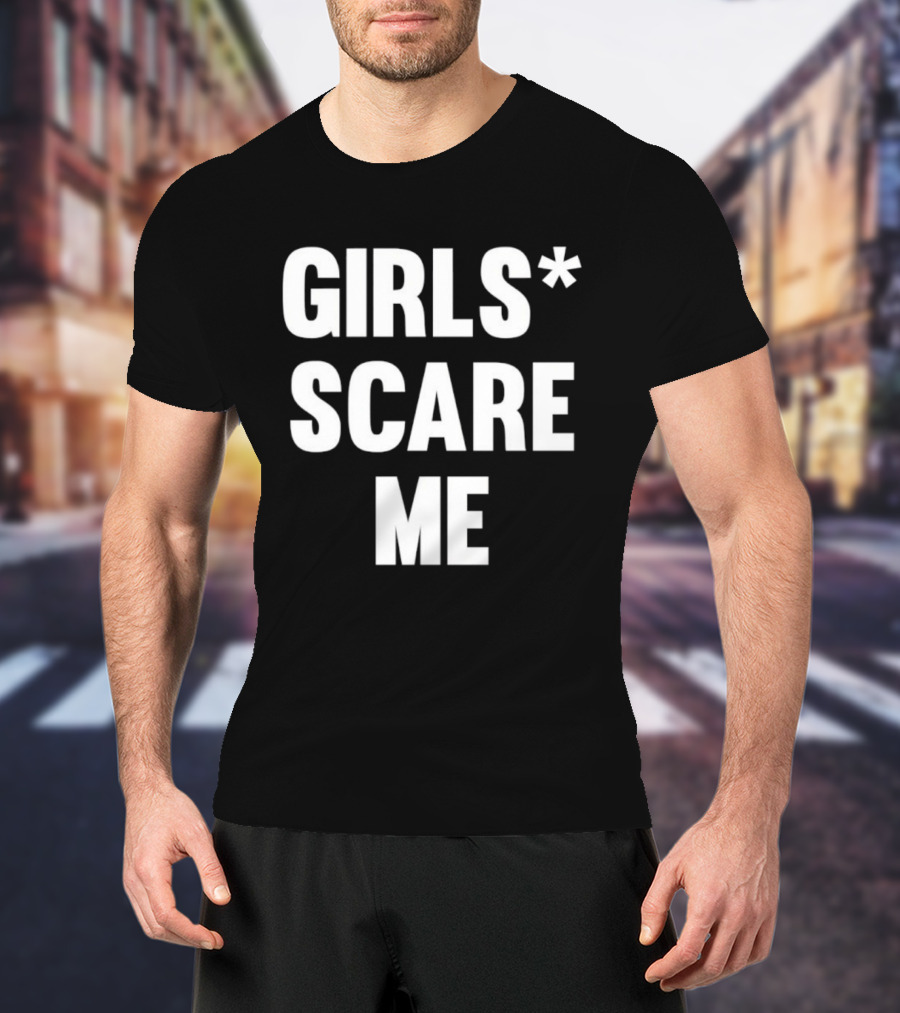 Girls Scare Me T-Shirt