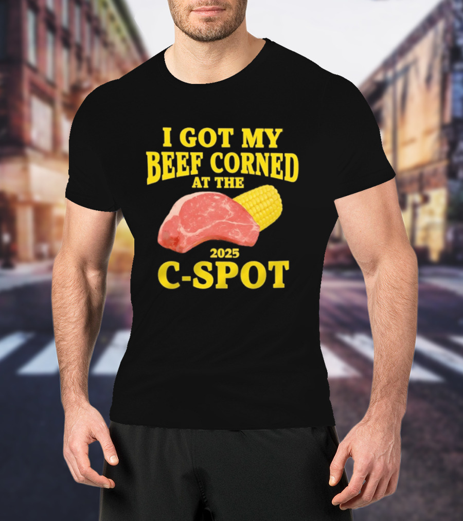I Got My Beef Corned 2025 C Spot Corn Steak Fun T-Shirt
