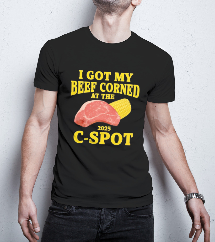 I Got My Beef Corned 2025 C Spot Corn Steak Fun T-Shirt