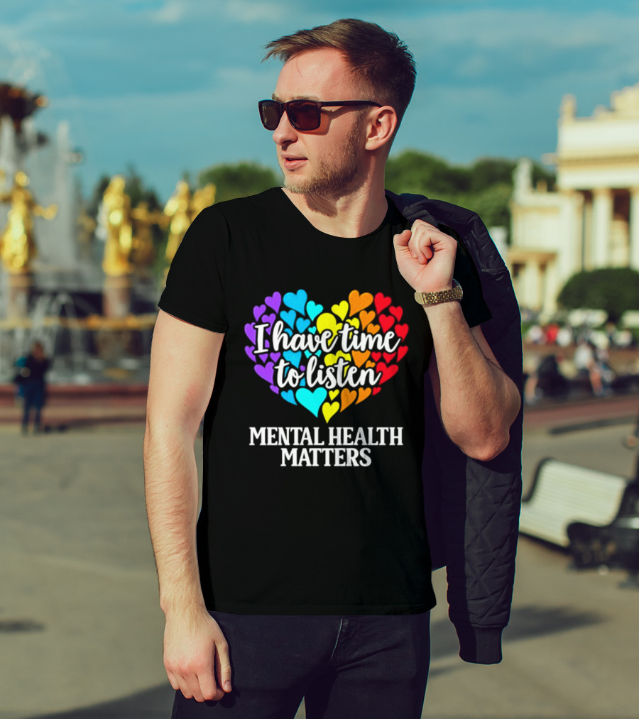I Have Time To Listen Mental Health Matters Rainbow Heart T-Shirt