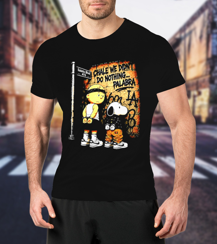 Chale We Didn't Do Nothing Palabra Chicano Gangster Charlie Brown Snoopy T-Shirt