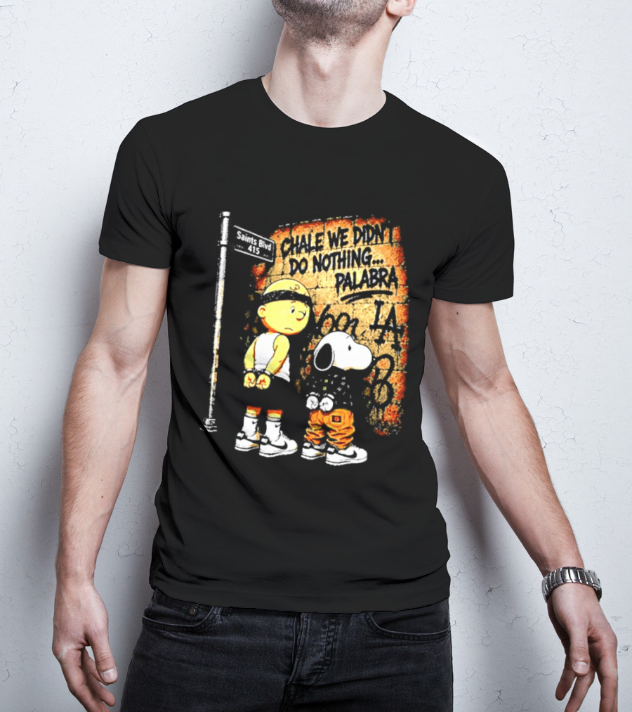Chale We Didn't Do Nothing Palabra Chicano Gangster Charlie Brown Snoopy T-Shirt