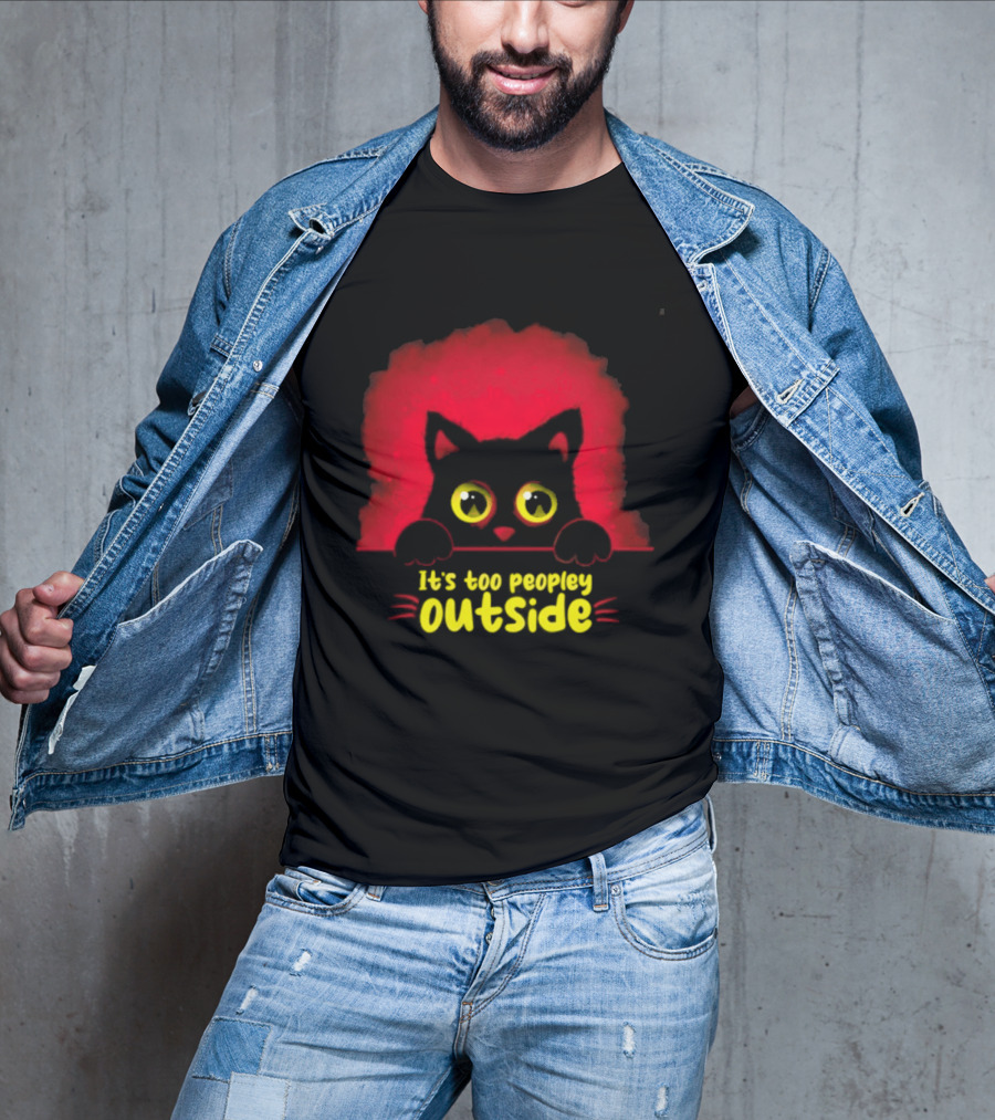It's Too Peopley Outside Black Cat Introvert Humorous Statement For Cat Lovers T-Shirt