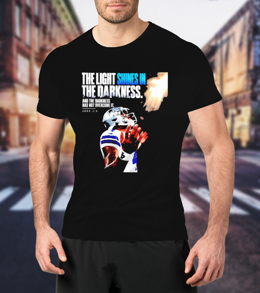 Dallas Football Dak Prescott The Light Shines In The Darkness John 1:5 Christian Faith T-Shirt
