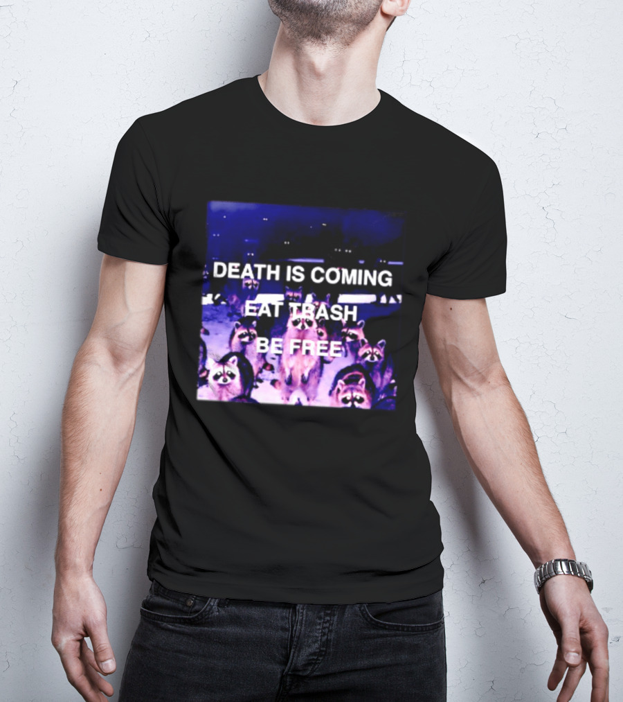 Death Is Coming Eat Trash Be Free Raccoon T-Shirt