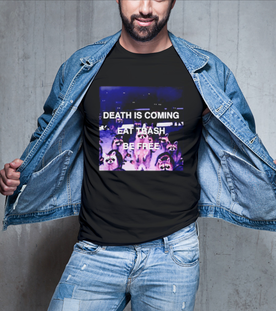 Death Is Coming Eat Trash Be Free Raccoon T-Shirt
