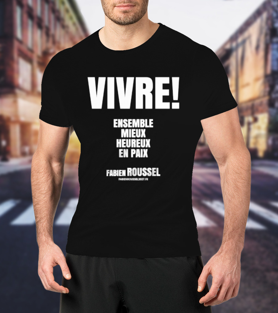 Vivre Ensemble Mieux Heureux En Paix Fabien Roussel Vivre Ensemble Org Eu T-Shirt
