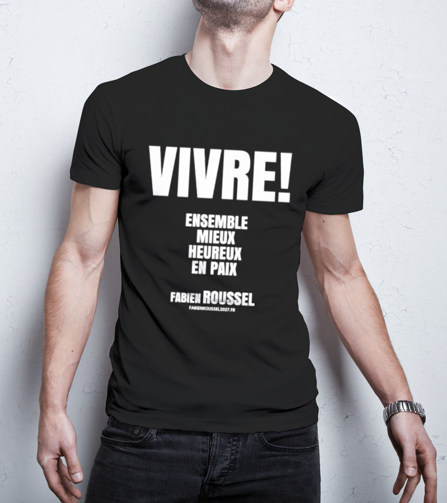 Vivre Ensemble Mieux Heureux En Paix Fabien Roussel Vivre Ensemble Org Eu T-Shirt