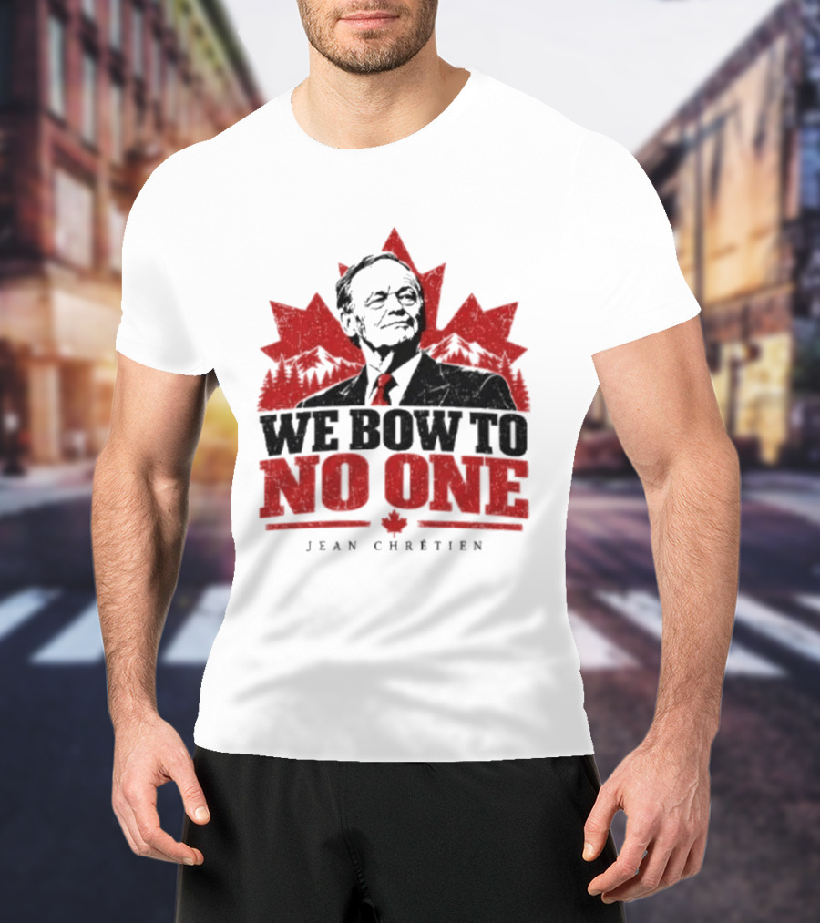 We Bow To No One Jean Chrétien Maple Leaf T-Shirt