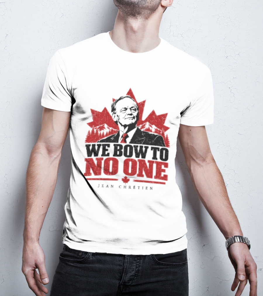 We Bow To No One Jean Chrétien Maple Leaf T-Shirt