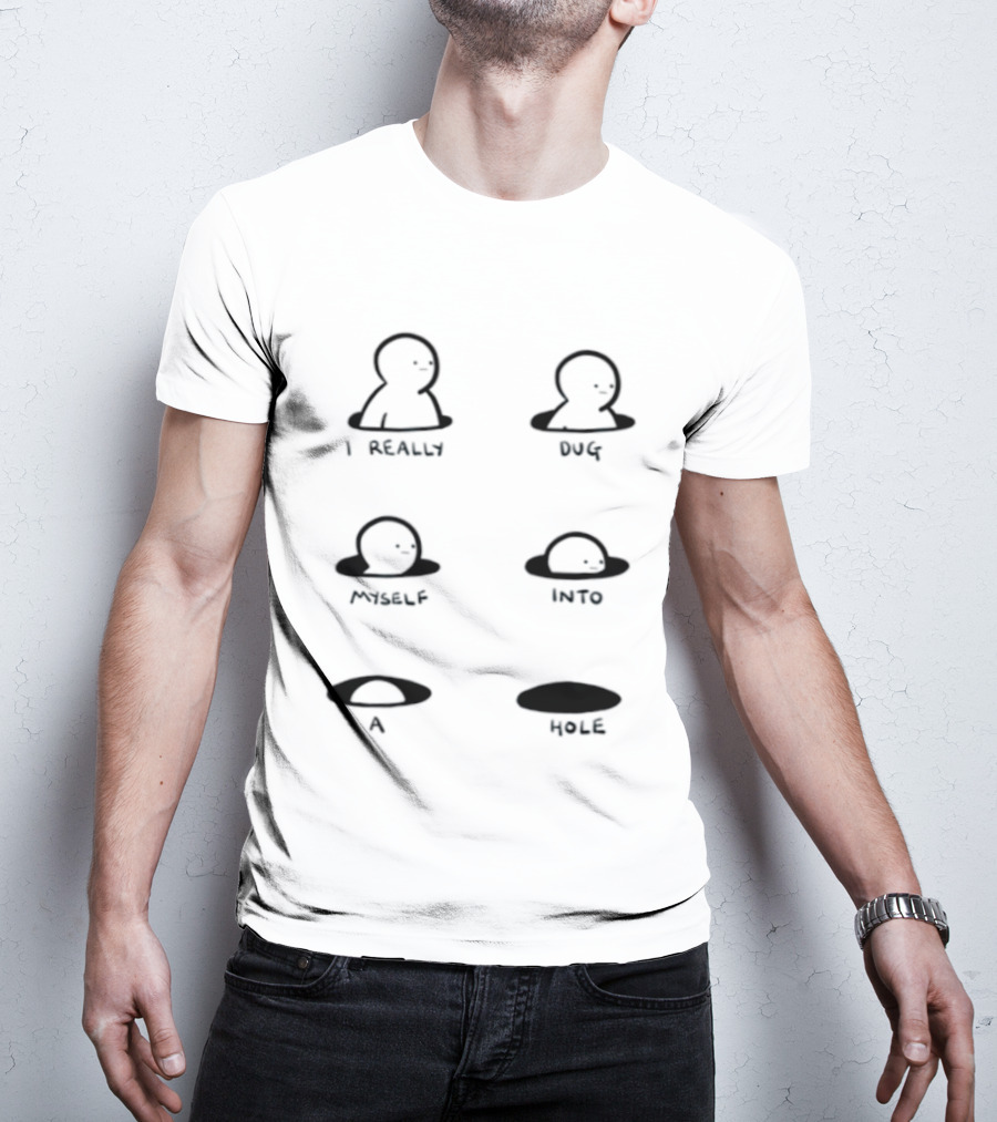 I Really Dug Myself Into A Hole Mental Health Awareness T-Shirt