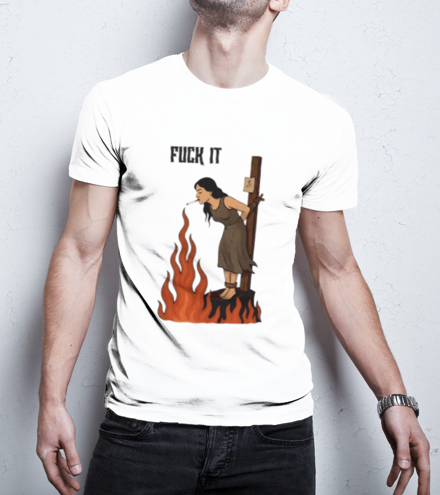 Fuck It Witch Burning Smoking Dark Humor T-Shirt